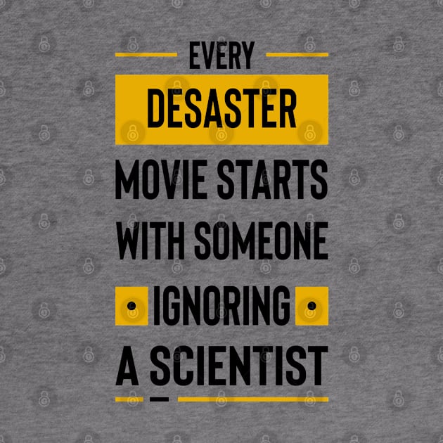 Every disaster movie starts with someone ignoring a scientist by archila